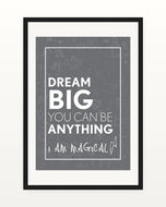 Grey Dream Big You Can Be Anything children’s wall print in a black frame