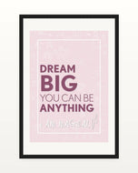 Pink Dream Big You Can Be Anything children’s wall print in a black frame